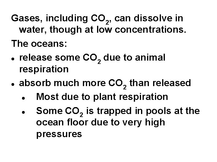 Gases, including CO 2, can dissolve in water, though at low concentrations. The oceans:
