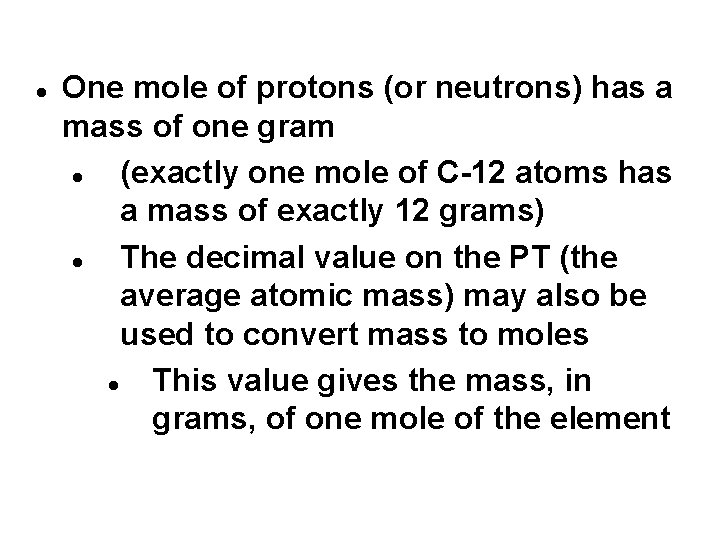  One mole of protons (or neutrons) has a mass of one gram (exactly