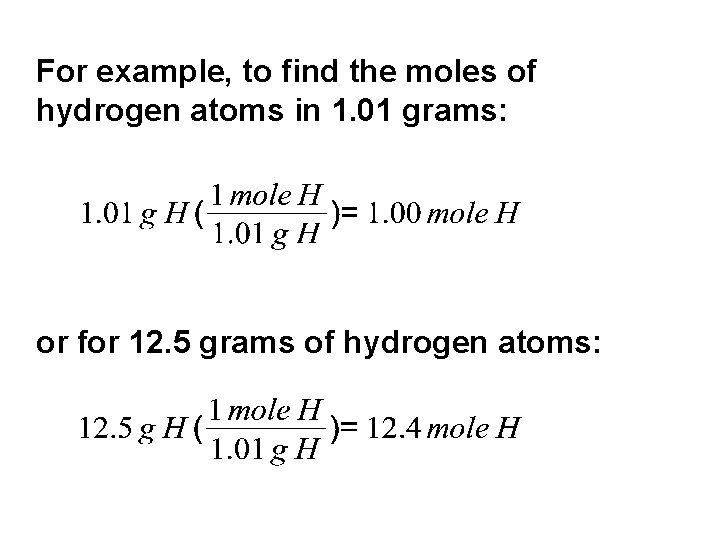 For example, to find the moles of hydrogen atoms in 1. 01 grams: or