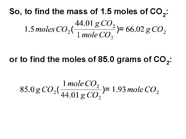 So, to find the mass of 1. 5 moles of CO 2: or to