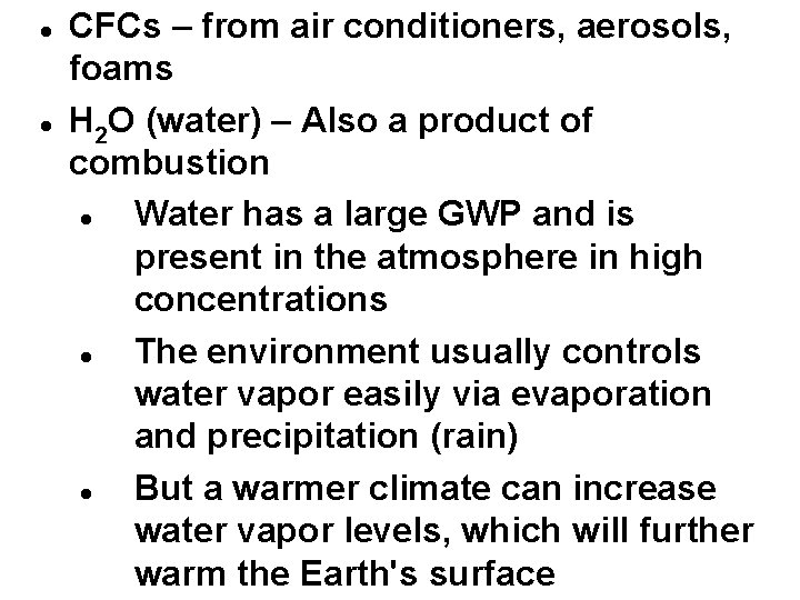  CFCs – from air conditioners, aerosols, foams H 2 O (water) – Also