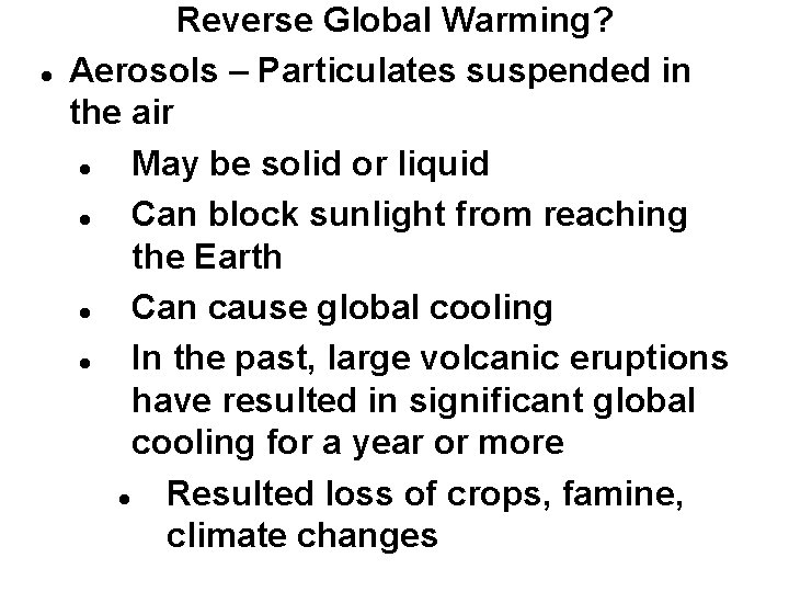  Reverse Global Warming? Aerosols – Particulates suspended in the air May be solid