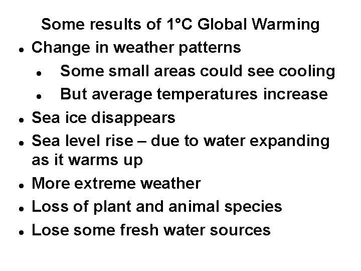  Some results of 1°C Global Warming Change in weather patterns Some small areas