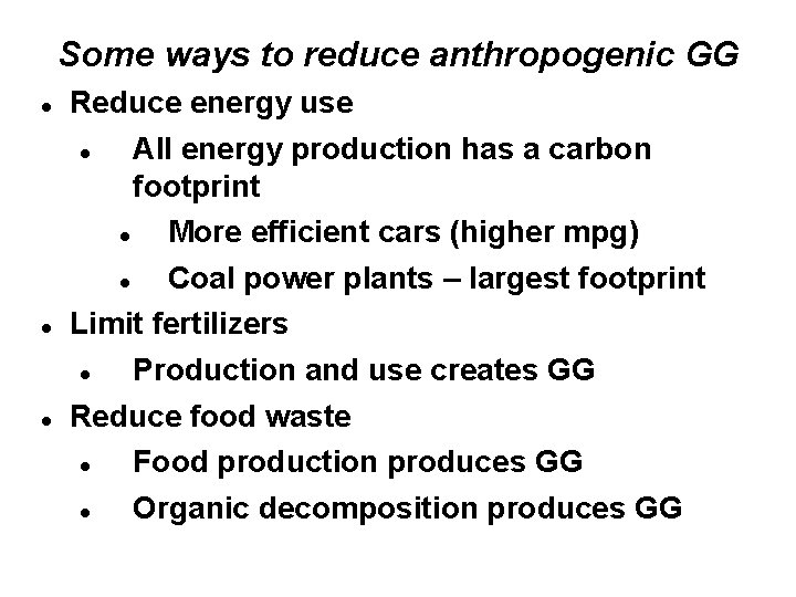 Some ways to reduce anthropogenic GG Reduce energy use All energy production has a