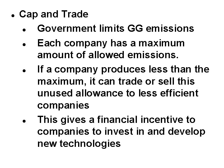  Cap and Trade Government limits GG emissions Each company has a maximum amount