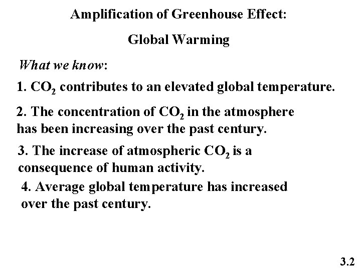 Amplification of Greenhouse Effect: Global Warming What we know: 1. CO 2 contributes to