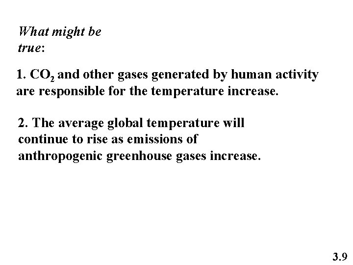 What might be true: 1. CO 2 and other gases generated by human activity
