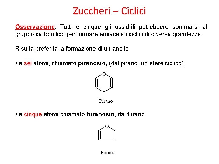 Zuccheri – Ciclici Osservazione: Tutti e cinque gli ossidrili potrebbero sommarsi al gruppo carbonilico