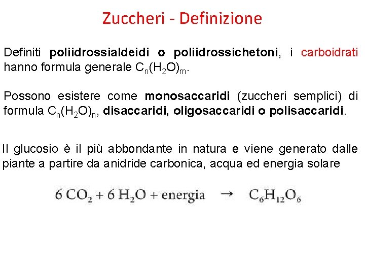 Zuccheri - Definizione Definiti poliidrossialdeidi o poliidrossichetoni, i carboidrati hanno formula generale Cn(H 2
