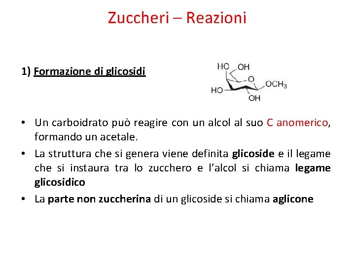 Zuccheri – Reazioni 1) Formazione di glicosidi • Un carboidrato può reagire con un