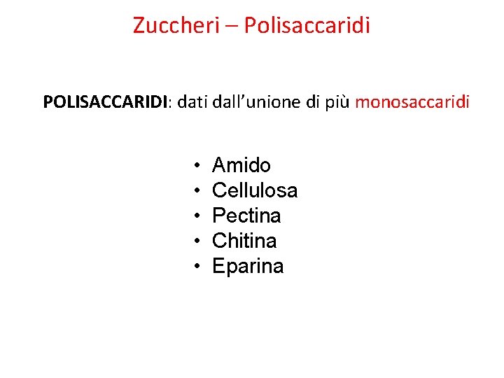 Zuccheri – Polisaccaridi POLISACCARIDI: dati dall’unione di più monosaccaridi • • • Amido Cellulosa