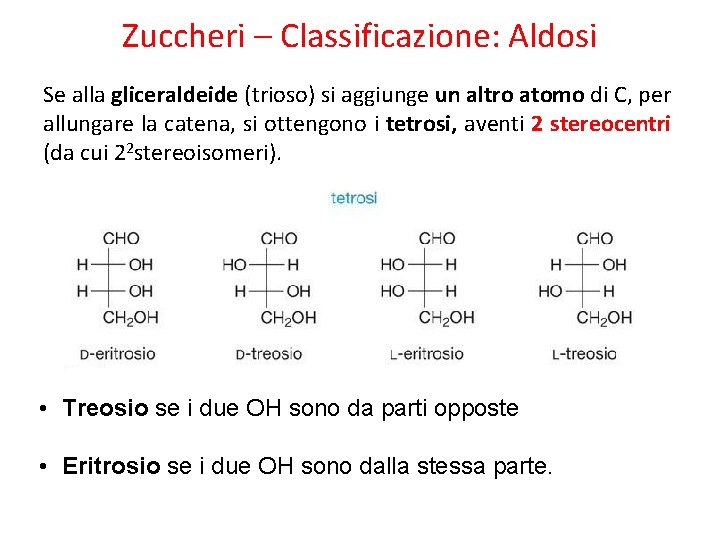 Zuccheri – Classificazione: Aldosi Se alla gliceraldeide (trioso) si aggiunge un altro atomo di