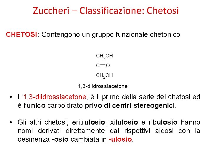 Zuccheri – Classificazione: Chetosi CHETOSI: Contengono un gruppo funzionale chetonico • L’ 1, 3