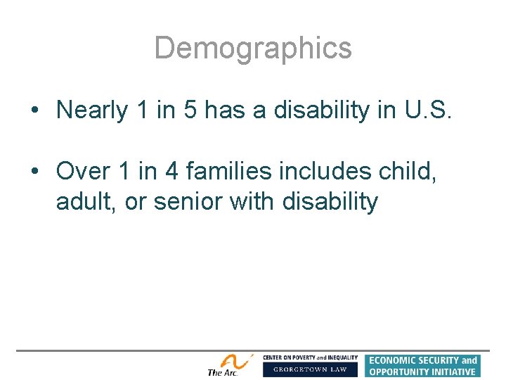 Demographics • Nearly 1 in 5 has a disability in U. S. • Over
