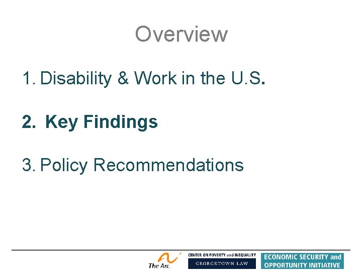 Overview 1. Disability & Work in the U. S. 2. Key Findings 3. Policy