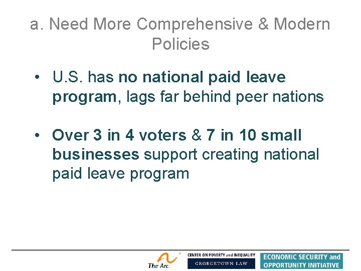 a. Need More Comprehensive & Modern Policies • U. S. has no national paid