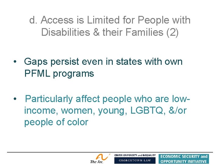 d. Access is Limited for People with Disabilities & their Families (2) • Gaps