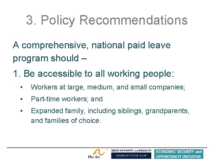 3. Policy Recommendations A comprehensive, national paid leave program should – 1. Be accessible