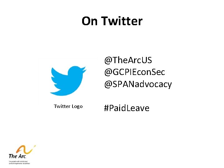 On Twitter @The. Arc. US @GCPIEcon. Sec @SPANadvocacy Twitter Logo #Paid. Leave 
