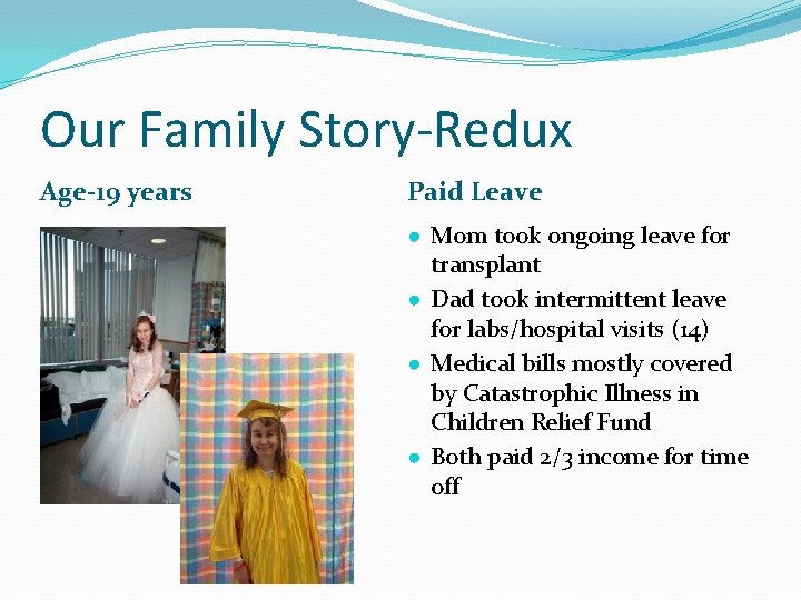 Our Family Story-Redux Age-19 years Paid Leave ● Mom took ongoing leave for transplant