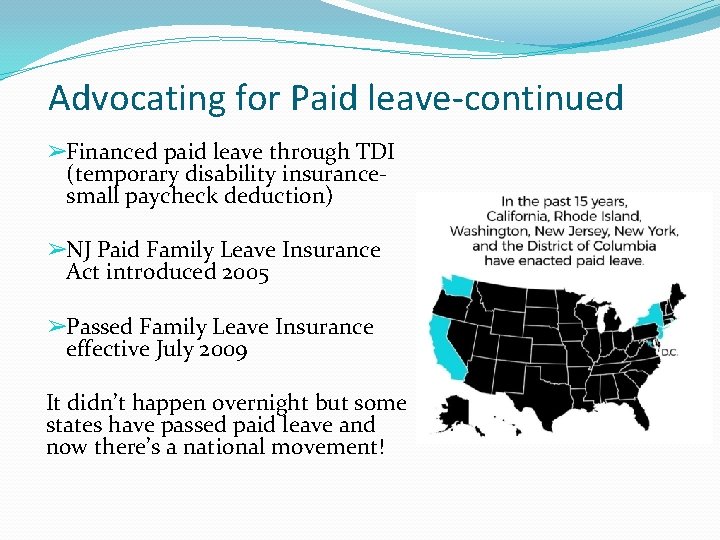 Advocating for Paid leave-continued ➢Financed paid leave through TDI (temporary disability insurancesmall paycheck deduction)