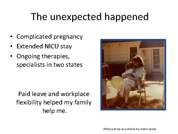 The unexpected happened • Complicated pregnancy • Extended NICU stay • Ongoing therapies, specialists