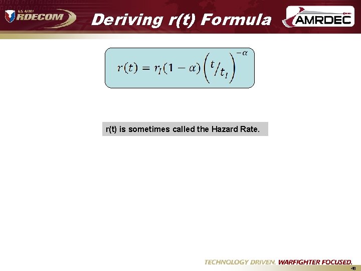 Deriving r(t) Formula r(t) is sometimes called the Hazard Rate. 48 Deriving r(t) Formula r(t) is sometimes called the Hazard Rate. 48