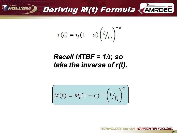 Deriving M(t) Formula Recall MTBF = 1/r, so take the inverse of r(t). 56 Deriving M(t) Formula Recall MTBF = 1/r, so take the inverse of r(t). 56