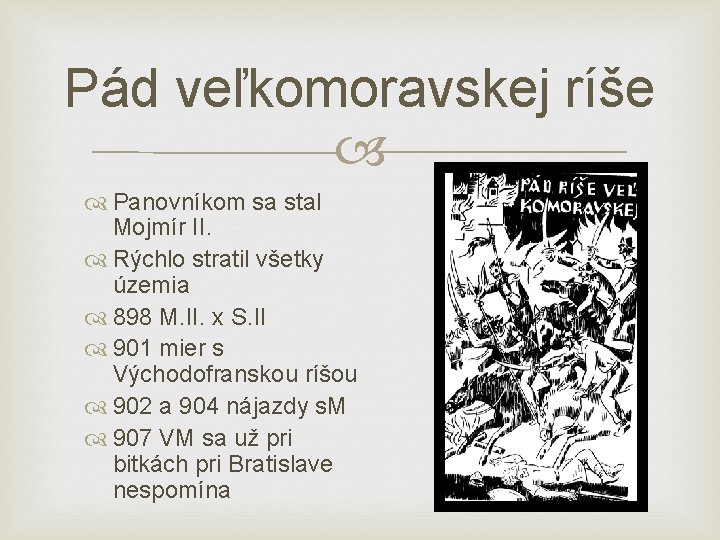 Pád veľkomoravskej ríše Panovníkom sa stal Mojmír II. Rýchlo stratil všetky územia 898 M.