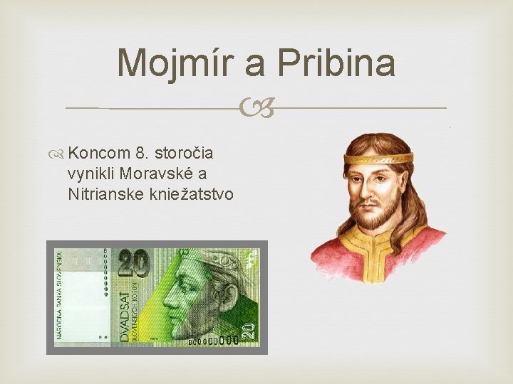 Mojmír a Pribina Koncom 8. storočia vynikli Moravské a Nitrianske kniežatstvo 