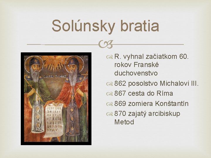 Solúnsky bratia R. vyhnal začiatkom 60. rokov Franské duchovenstvo 862 posolstvo Michalovi III. 867