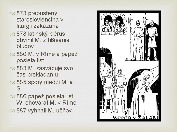  873 prepustený, staroslovienčina v liturgii zakázaná 878 latinský klérus obvinil M. z hlásania