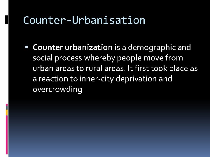 Counter-Urbanisation Counter urbanization is a demographic and social process whereby people move from urban