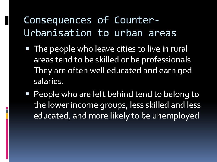 Consequences of Counter. Urbanisation to urban areas The people who leave cities to live