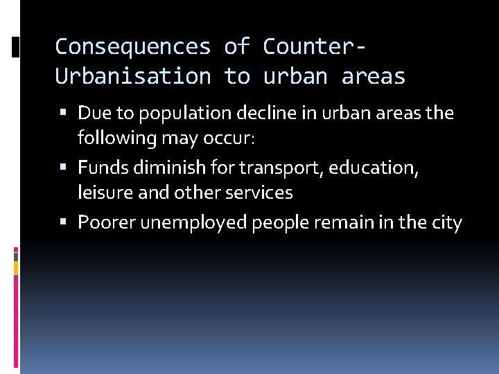 Consequences of Counter. Urbanisation to urban areas Due to population decline in urban areas