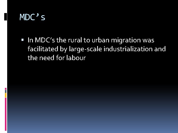 MDC’s In MDC’s the rural to urban migration was facilitated by large-scale industrialization and