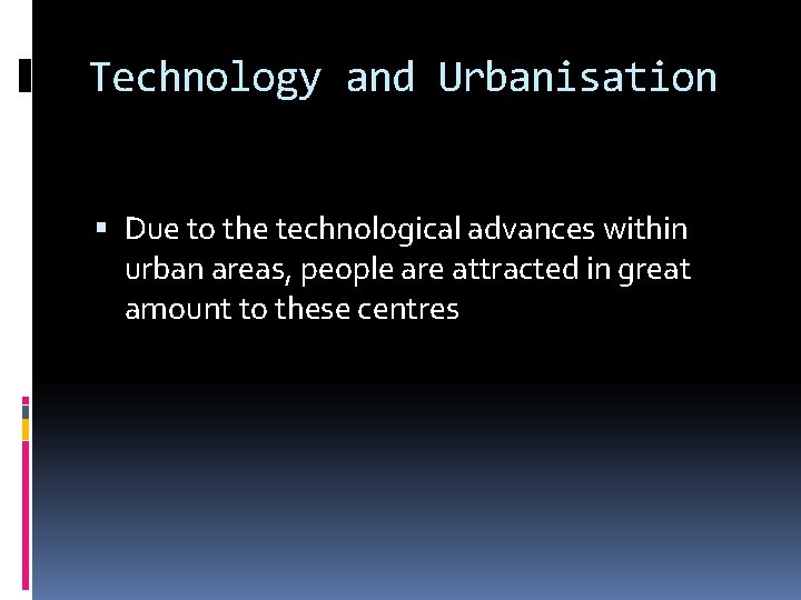 Technology and Urbanisation Due to the technological advances within urban areas, people are attracted