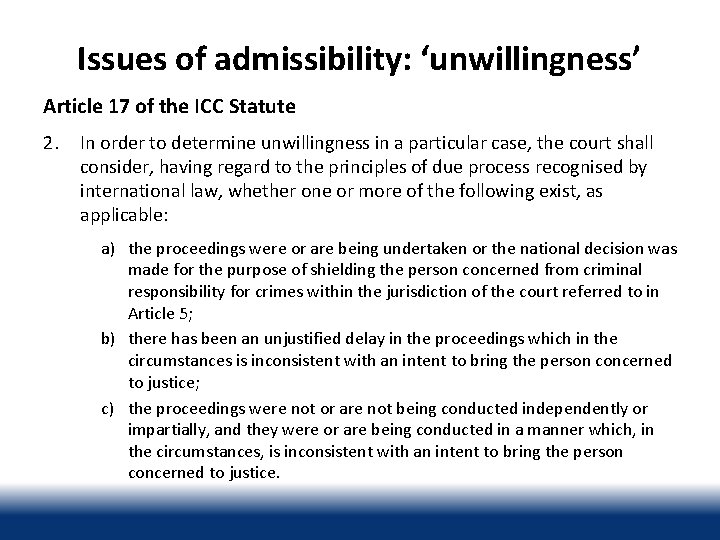 Issues of admissibility: ‘unwillingness’ Article 17 of the ICC Statute 2. In order to