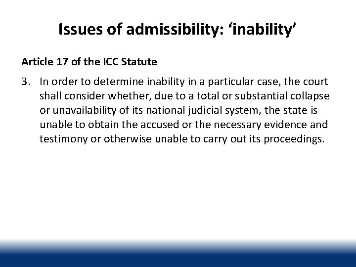 Issues of admissibility: ‘inability’ Article 17 of the ICC Statute 3. In order to