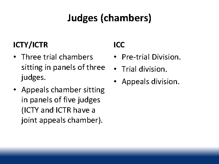 Judges (chambers) ICTY/ICTR • Three trial chambers sitting in panels of three judges. •