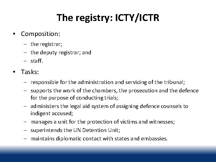 The registry: ICTY/ICTR • Composition: – the registrar; – the deputy registrar; and –