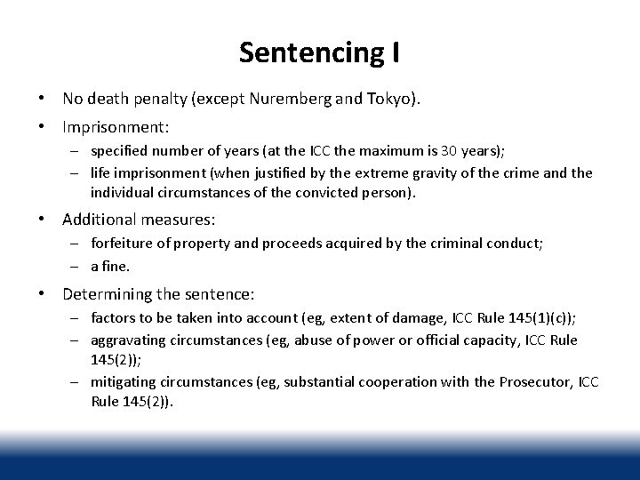 Sentencing I • No death penalty (except Nuremberg and Tokyo). • Imprisonment: – specified