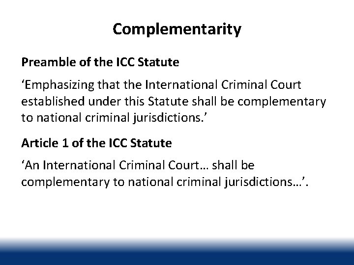 Complementarity Preamble of the ICC Statute ‘Emphasizing that the International Criminal Court established under