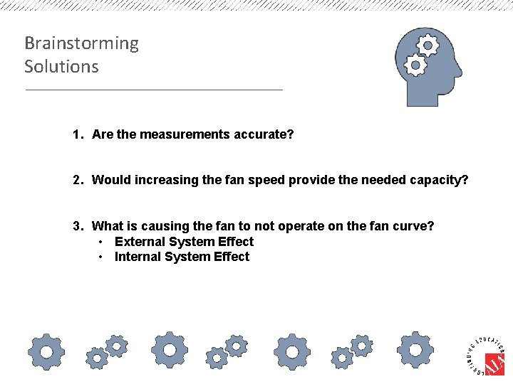 Brainstorming Solutions 1. Are the measurements accurate? 2. Would increasing the fan speed provide