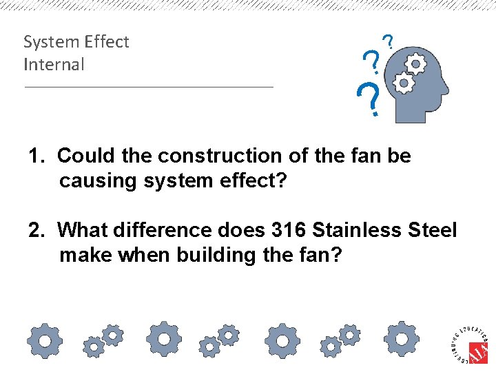 System Effect Internal ? ? ? 1. Could the construction of the fan be