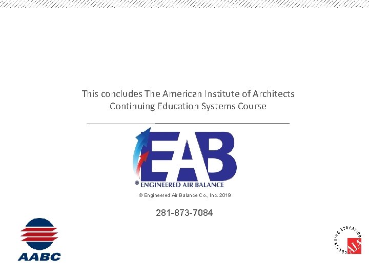 This concludes The American Institute of Architects Continuing Education Systems Course © Engineered Air