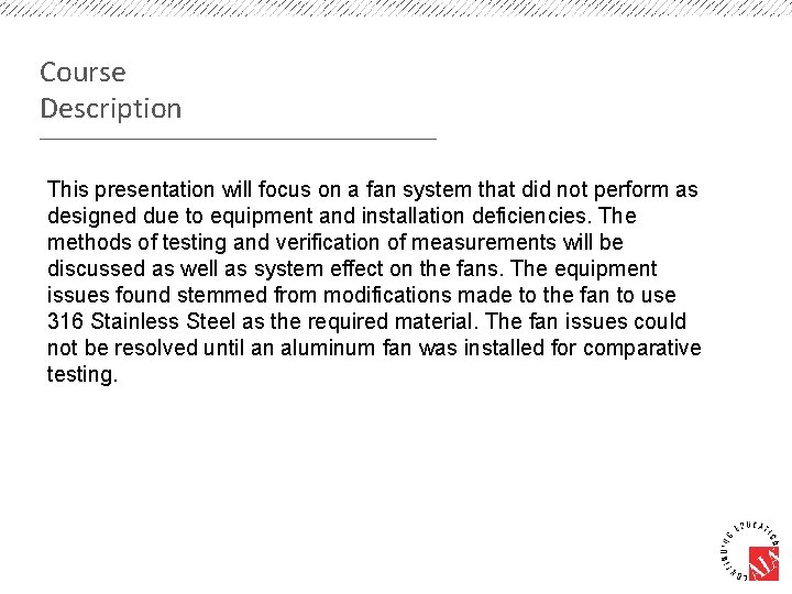 Course Description This presentation will focus on a fan system that did not perform