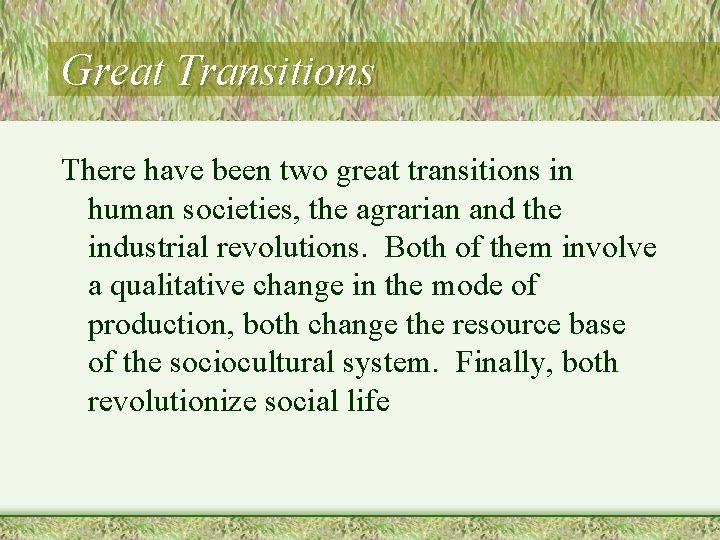 Great Transitions There have been two great transitions in human societies, the agrarian and