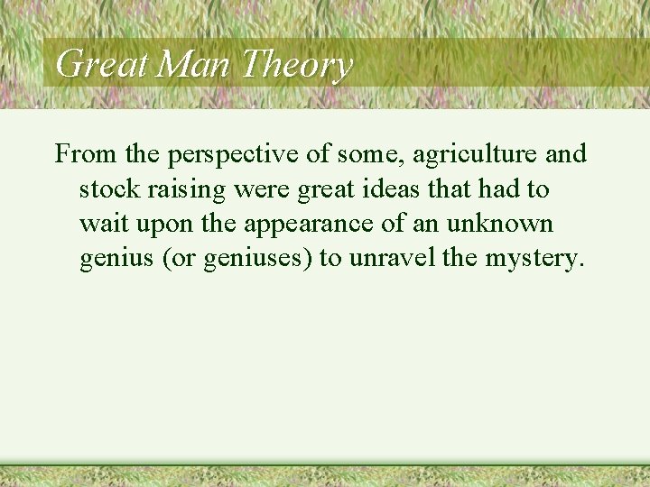 Great Man Theory From the perspective of some, agriculture and stock raising were great