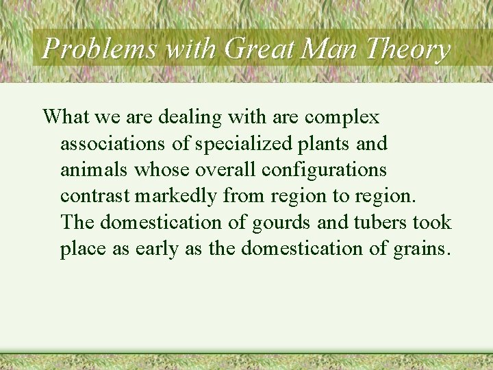 Problems with Great Man Theory What we are dealing with are complex associations of